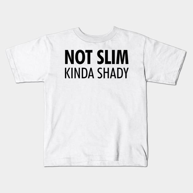 Not Slim Kinda Shady Shirt 2 Kids T-Shirt by luisharun